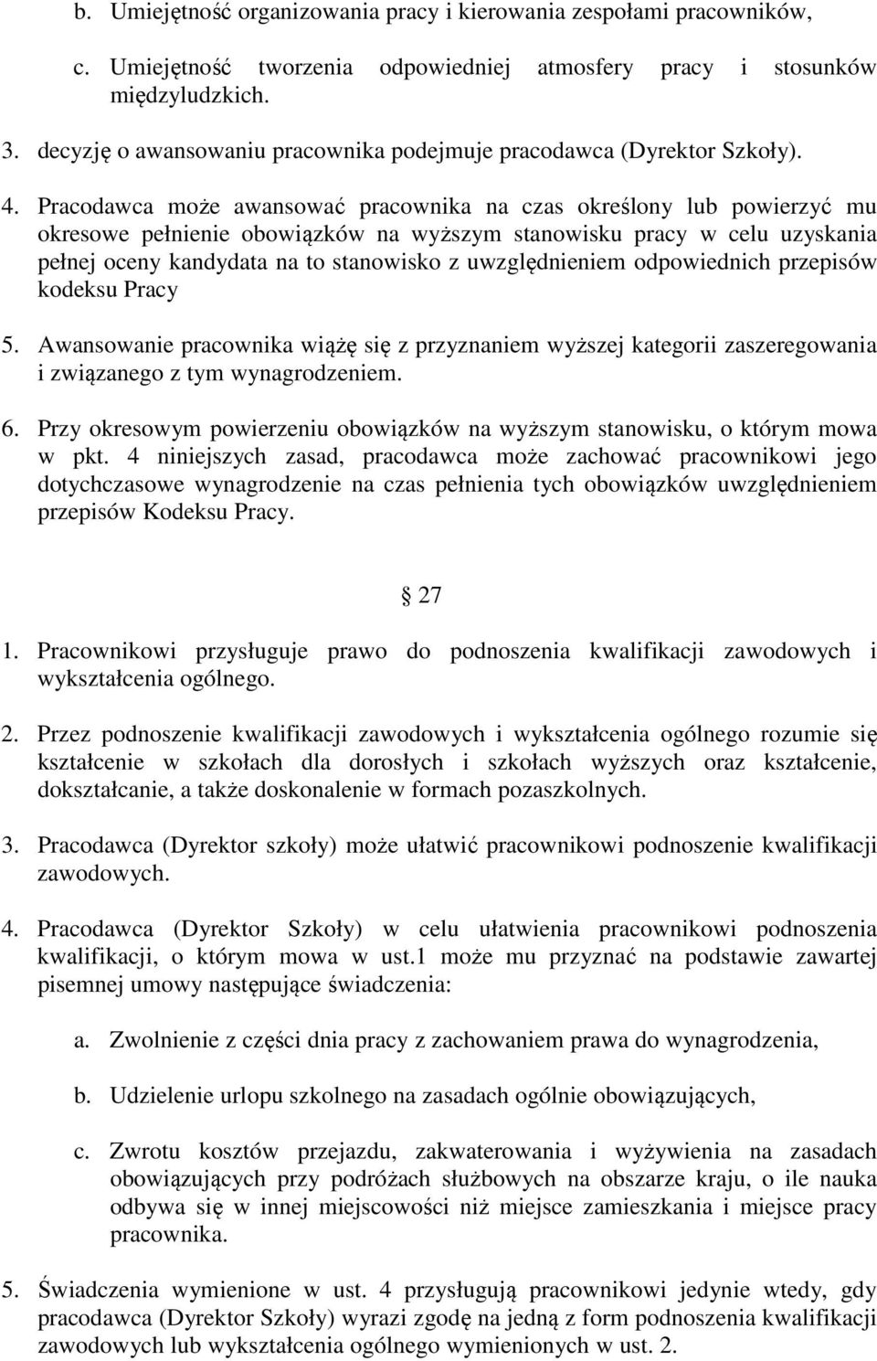 Pracodawca może awansować pracownika na czas określony lub powierzyć mu okresowe pełnienie obowiązków na wyższym stanowisku pracy w celu uzyskania pełnej oceny kandydata na to stanowisko z
