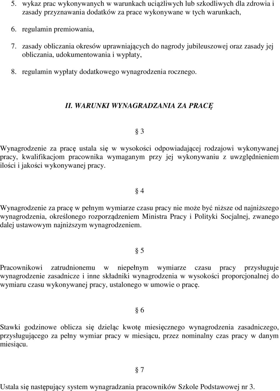 WARUNKI WYNAGRADZANIA ZA PRACĘ 3 Wynagrodzenie za pracę ustala się w wysokości odpowiadającej rodzajowi wykonywanej pracy, kwalifikacjom pracownika wymaganym przy jej wykonywaniu z uwzględnieniem
