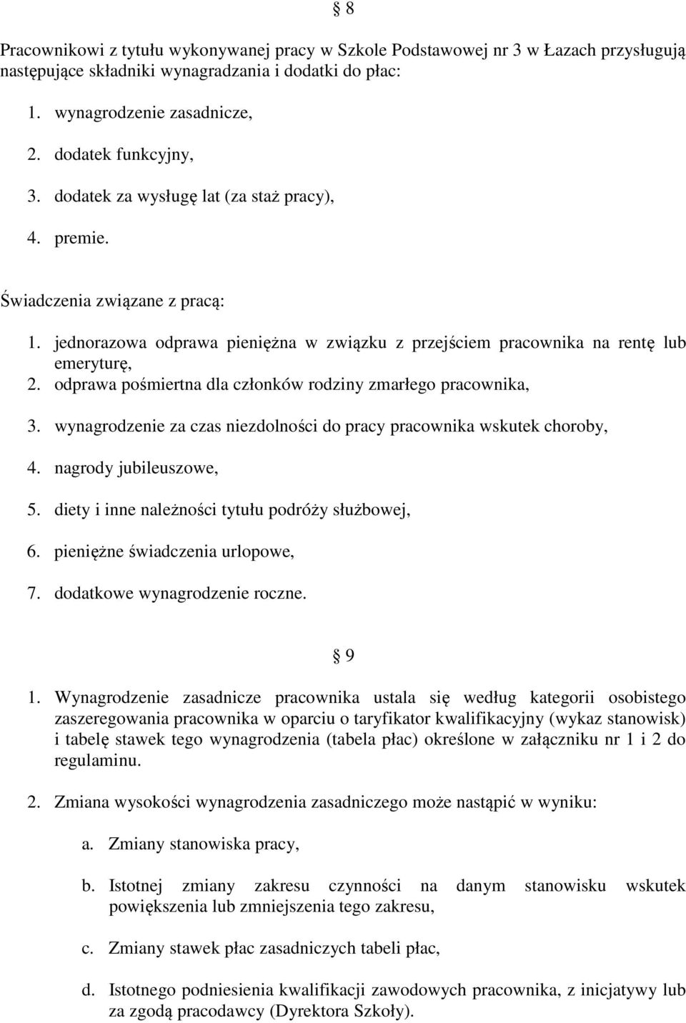odprawa pośmiertna dla członków rodziny zmarłego pracownika, 3. wynagrodzenie za czas niezdolności do pracy pracownika wskutek choroby, 4. nagrody jubileuszowe, 5.