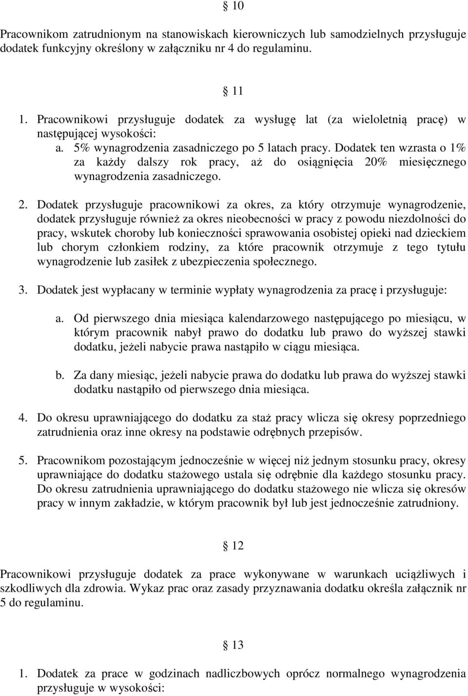 Dodatek ten wzrasta o 1% za każdy dalszy rok pracy, aż do osiągnięcia 20