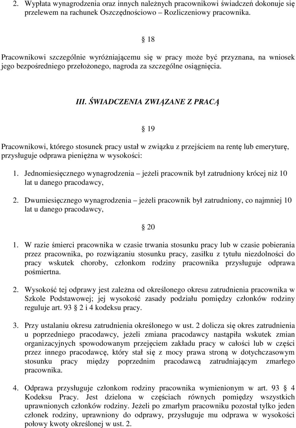 ŚWIADCZENIA ZWIĄZANE Z PRACĄ 19 Pracownikowi, którego stosunek pracy ustał w związku z przejściem na rentę lub emeryturę, przysługuje odprawa pieniężna w wysokości: 1.