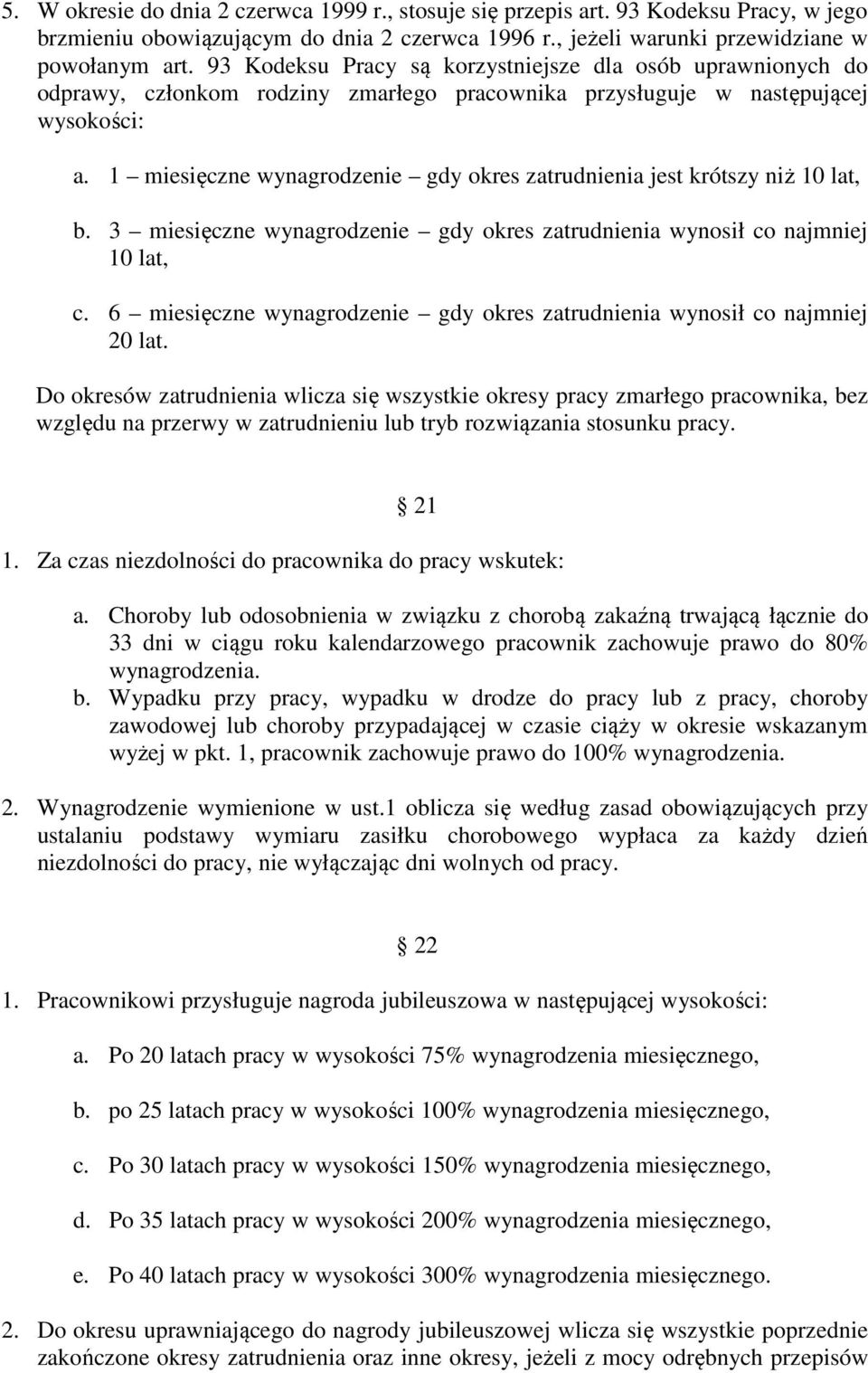 1 miesięczne wynagrodzenie gdy okres zatrudnienia jest krótszy niż 10 lat, b. 3 miesięczne wynagrodzenie gdy okres zatrudnienia wynosił co najmniej 10 lat, c.