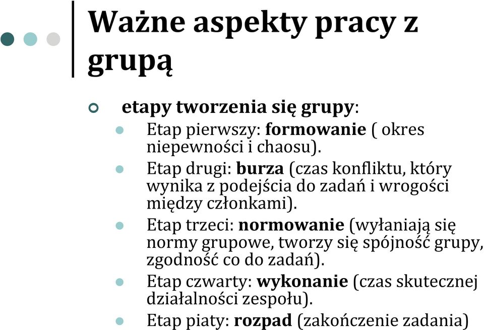 Etap drugi: burza (czas konfliktu, który wynika z podejścia do zadań i wrogości między członkami).