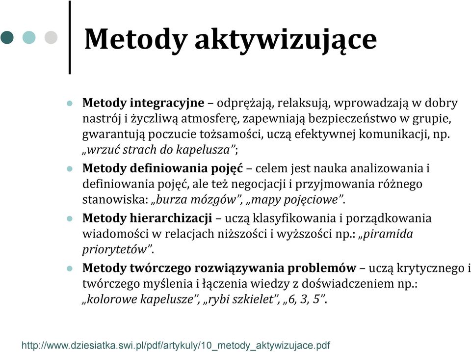 wrzuć strach do kapelusza ; Metody definiowania pojęć celem jest nauka analizowania i definiowania pojęć, ale też negocjacji i przyjmowania różnego stanowiska: burza mózgów, mapy pojęciowe.