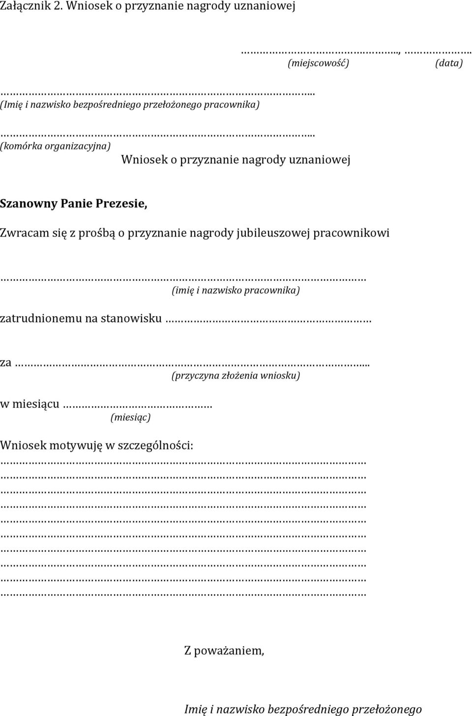 (miejscowość) (data) Szanowny Panie Prezesie, Zwracam się z prośbą o przyznanie nagrody jubileuszowej pracownikowi (imię i