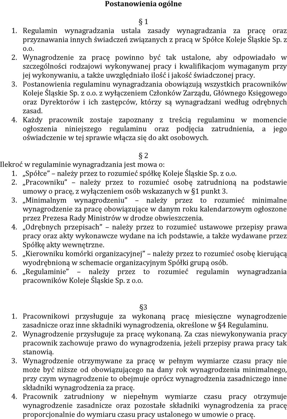 świadczonej pracy. 3. Postanowienia regulaminu wynagradzania obowiązują wszystkich pracowników Koleje Śląskie Sp. z o.o. z wyłączeniem Członków Zarządu, Głównego Księgowego oraz Dyrektorów i ich zastępców, którzy są wynagradzani według odrębnych zasad.