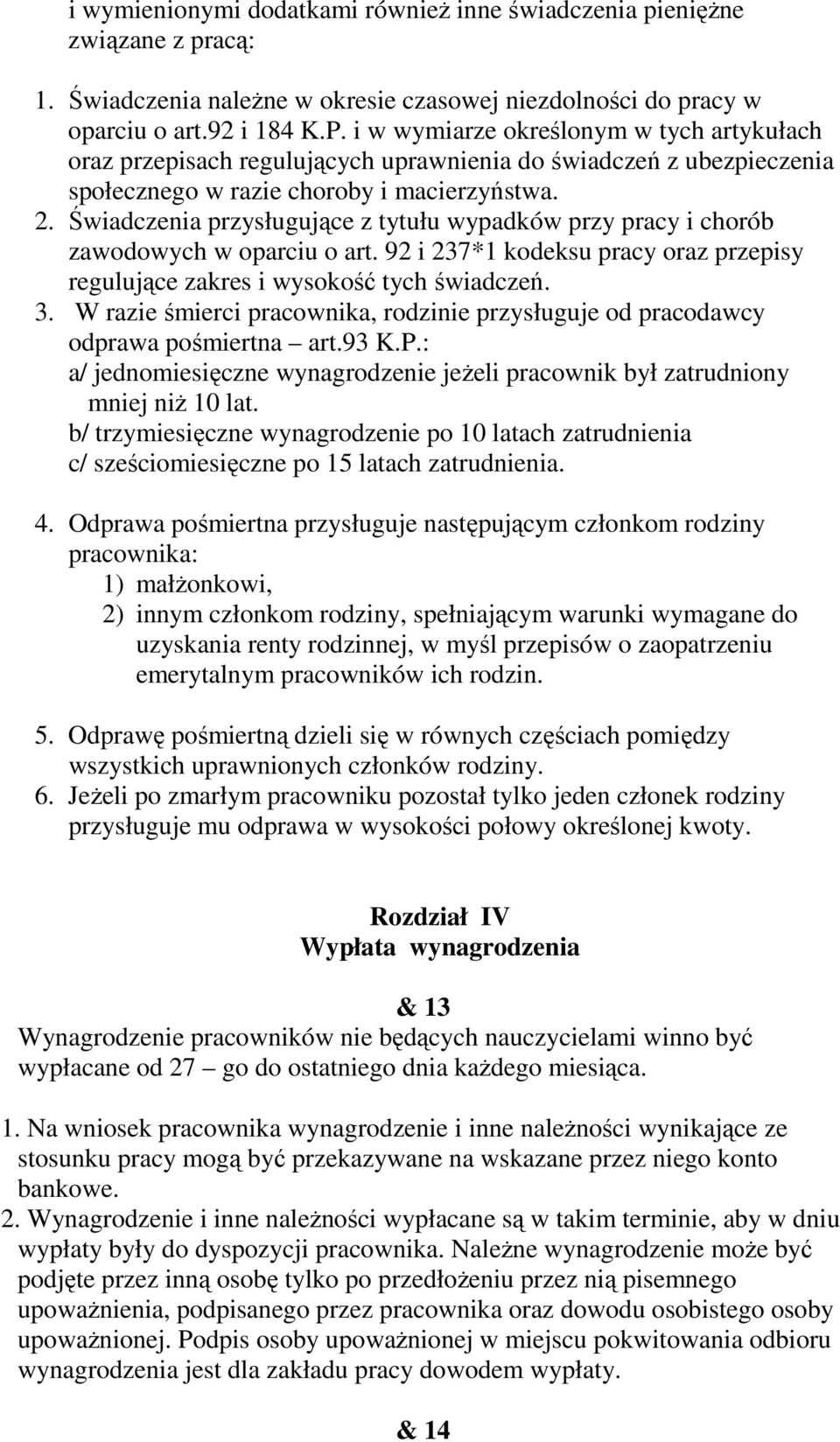 Świadczenia przysługujące z tytułu wypadków przy pracy i chorób zawodowych w oparciu o art. 92 i 237*1 kodeksu pracy oraz przepisy regulujące zakres i wysokość tych świadczeń. 3.