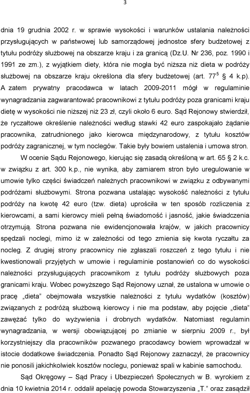 Nr 236, poz. 1990 i 1991 ze zm.), z wyjątkiem diety, która nie mogła być niższa niż dieta w podróży służbowej na obszarze kraju określona dla sfery budżetowej (art. 77 5 4 k.p).