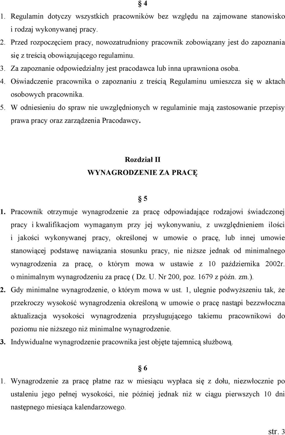 4. Oświadczenie pracownika o zapoznaniu z treścią Regulaminu umieszcza się w aktach osobowych pracownika. 5.