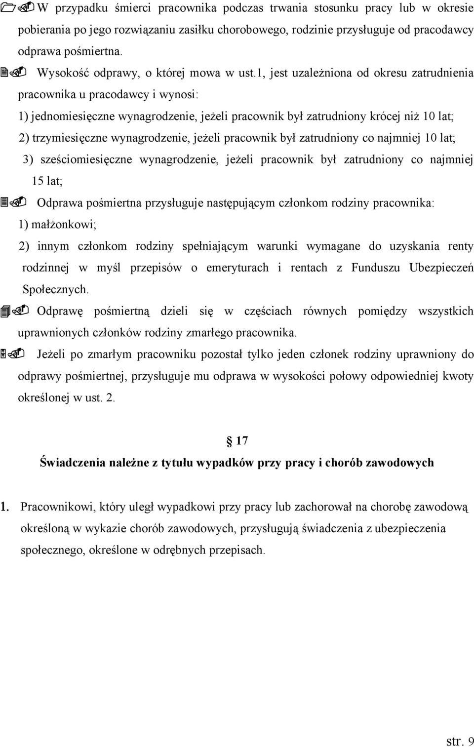 1, jest uzależniona od okresu zatrudnienia pracownika u pracodawcy i wynosi: 1) jednomiesięczne wynagrodzenie, jeżeli pracownik był zatrudniony krócej niż 10 lat; 2) trzymiesięczne wynagrodzenie,