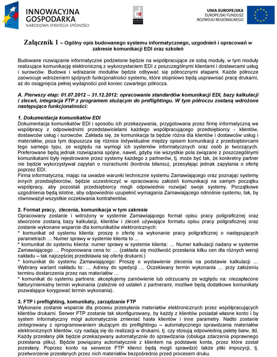 Budowa i wdrażanie modułów będzie odbywać się półrocznymi etapami.