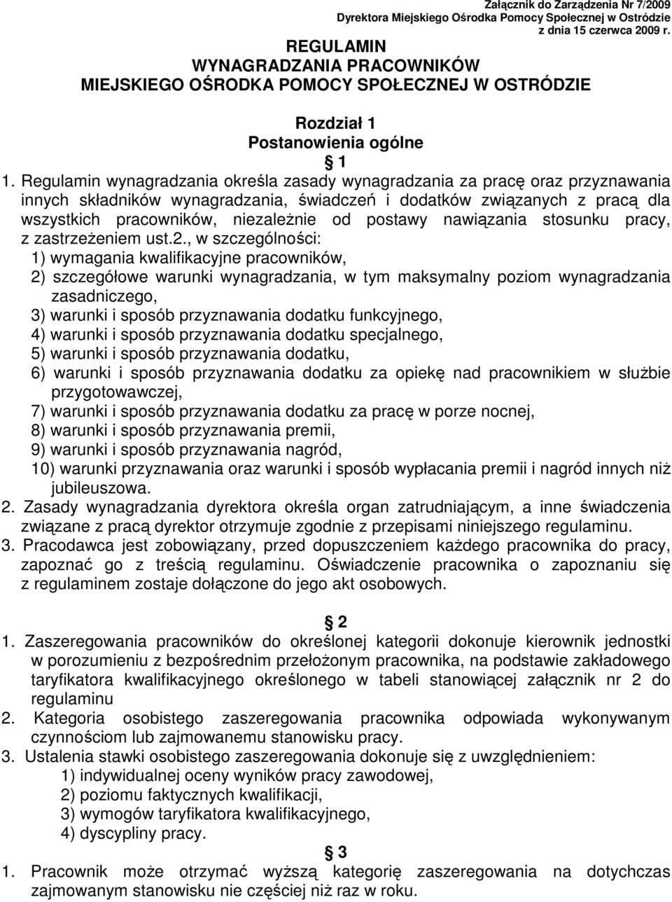 Regulamin wynagradzania określa zasady wynagradzania za pracę oraz przyznawania innych składników wynagradzania, świadczeń i dodatków związanych z pracą dla wszystkich pracowników, niezależnie od