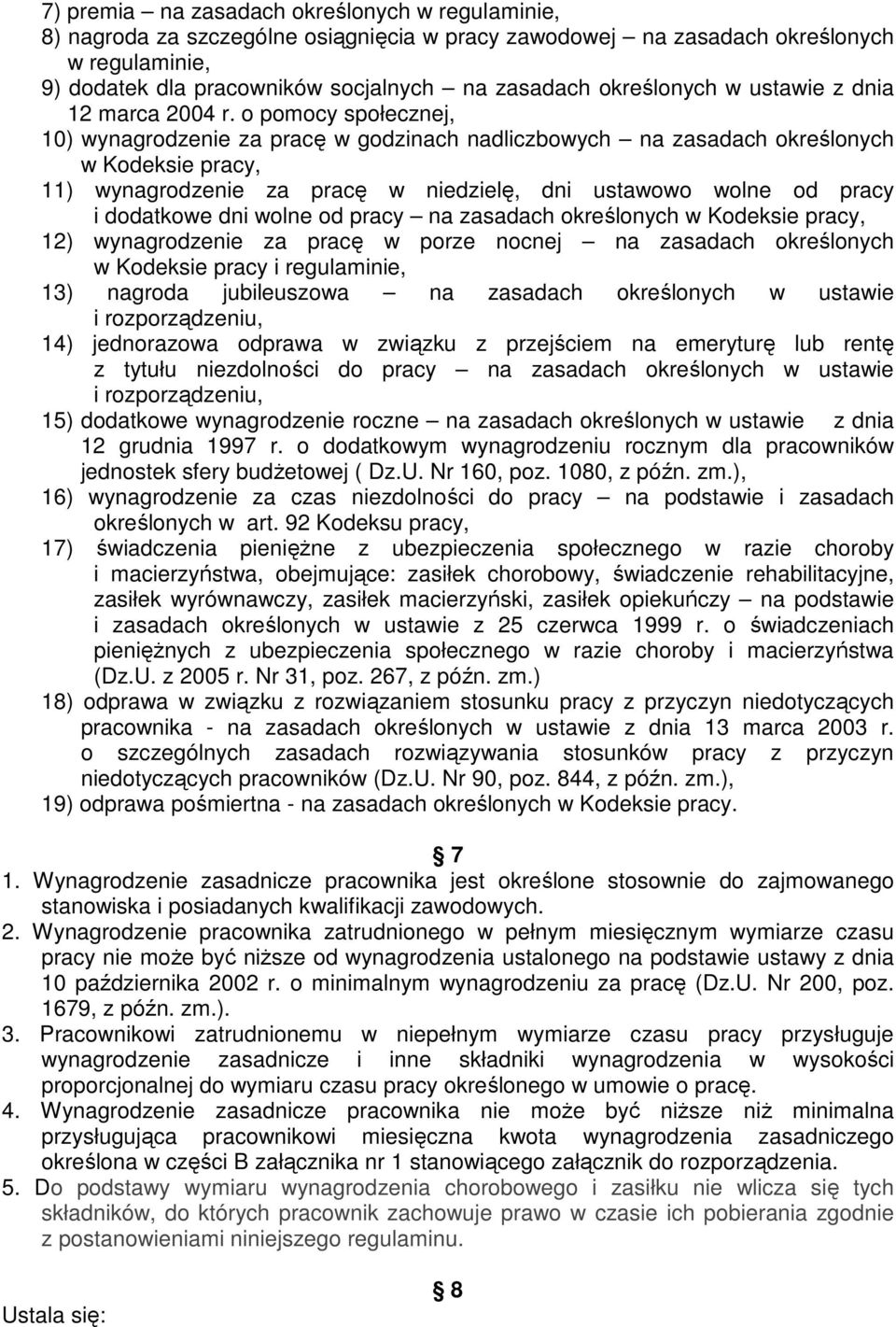 o pomocy społecznej, 10) wynagrodzenie za pracę w godzinach nadliczbowych na zasadach określonych w Kodeksie pracy, 11) wynagrodzenie za pracę w niedzielę, dni ustawowo wolne od pracy i dodatkowe dni