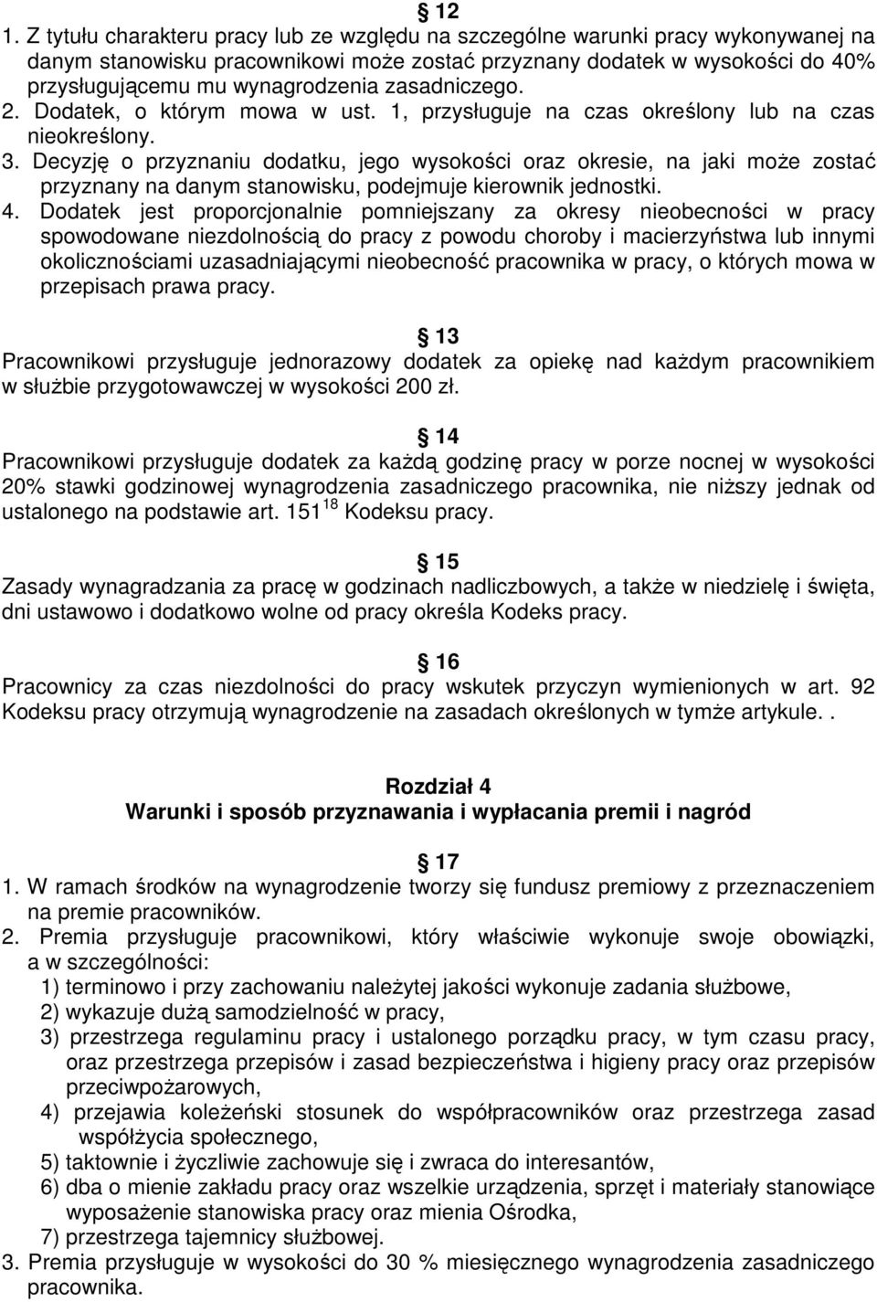 Decyzję o przyznaniu dodatku, jego wysokości oraz okresie, na jaki może zostać przyznany na danym stanowisku, podejmuje kierownik jednostki. 4.