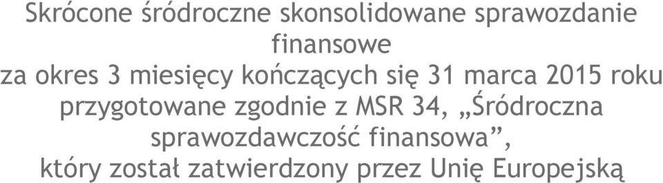 2015 roku przygotowane zgodnie z MSR 34, Śródroczna