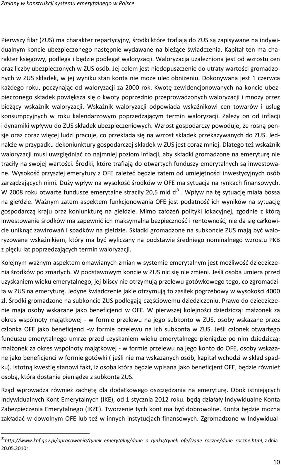 Jej celem jest niedopuszczenie do utraty wartości gromadzonych w ZUS składek, w jej wyniku stan konta nie może ulec obniżeniu.