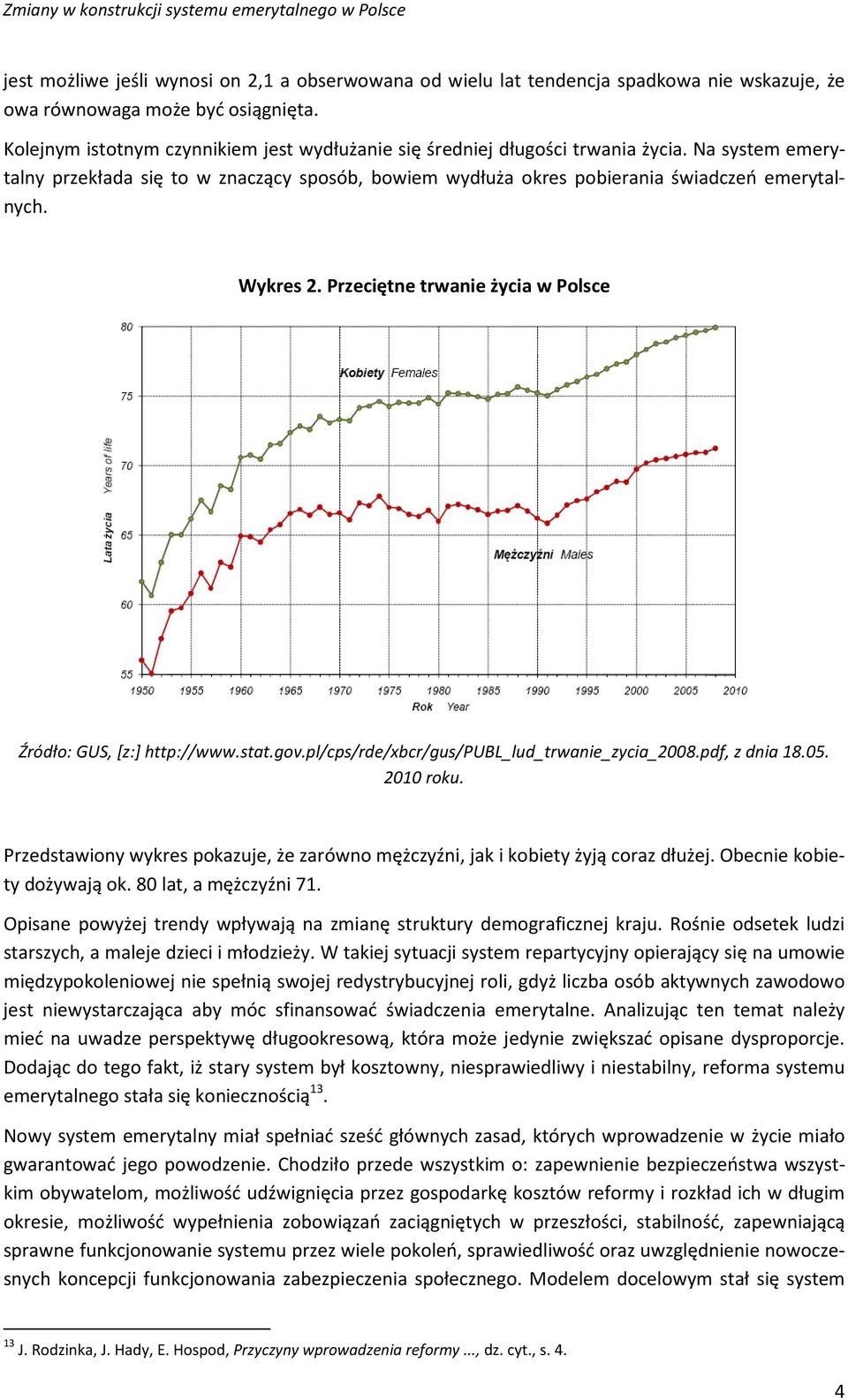 Wykres 2. Przeciętne trwanie życia w Polsce Źródło: GUS, [z:] http://www.stat.gov.pl/cps/rde/xbcr/gus/publ_lud_trwanie_zycia_2008.pdf, z dnia 18.05. 2010 roku.