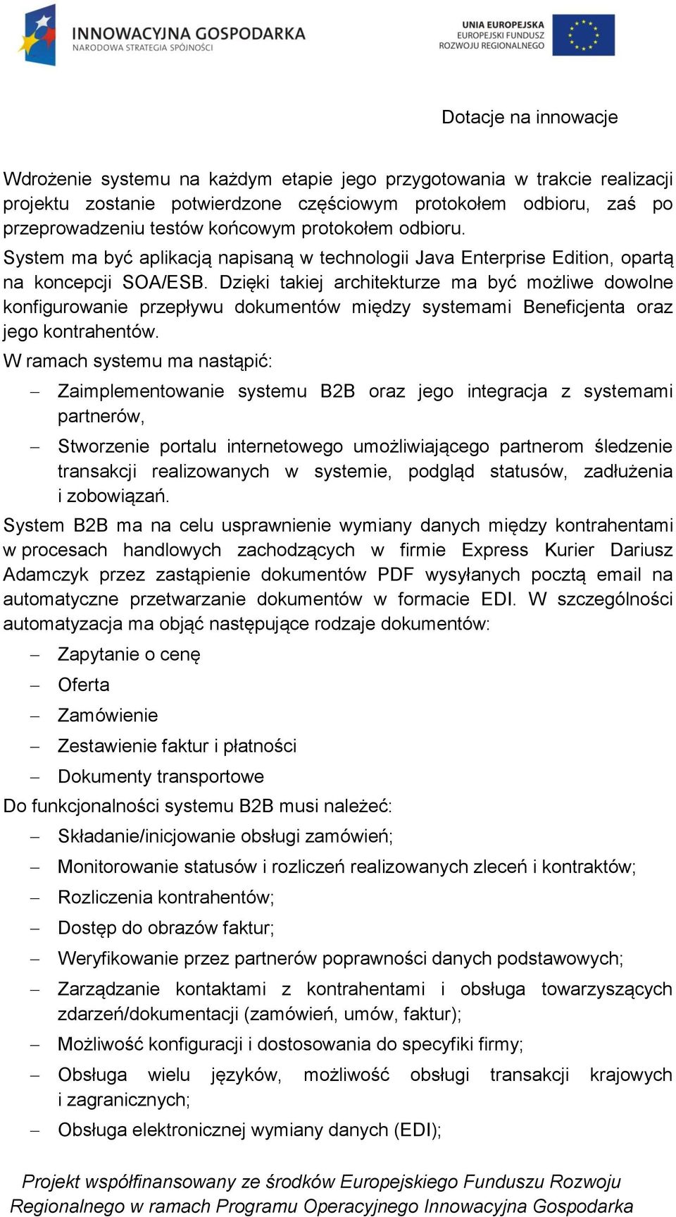 Dzięki takiej architekturze ma być możliwe dowolne konfigurowanie przepływu dokumentów między systemami Beneficjenta oraz jego kontrahentów.