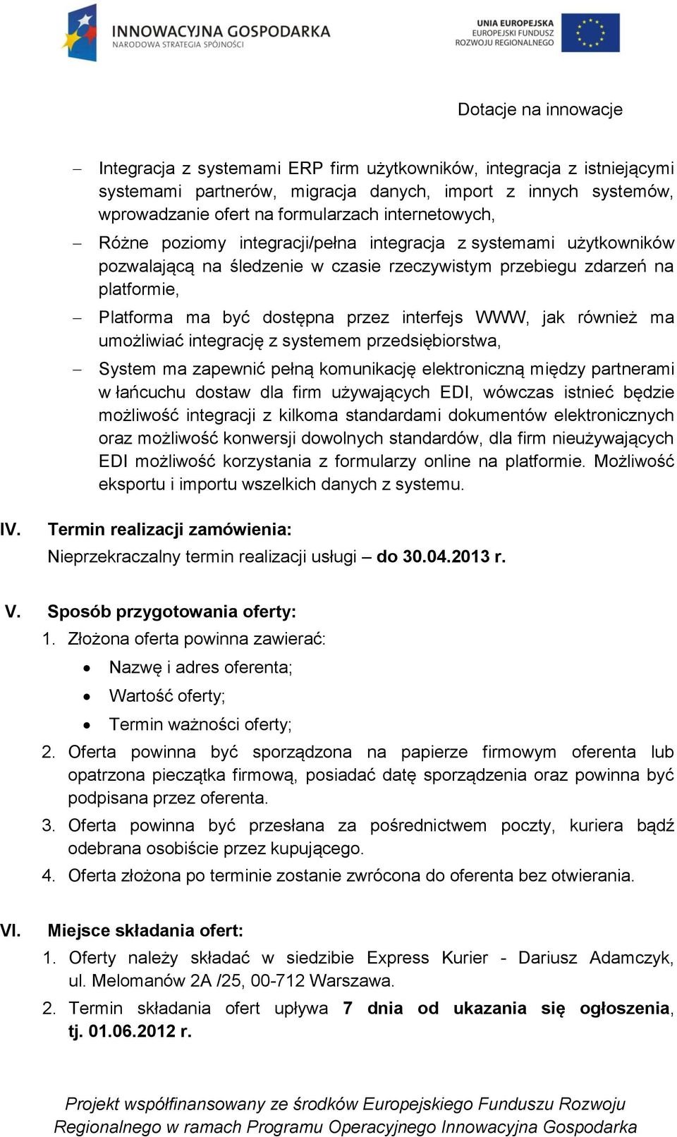 umożliwiać integrację z systemem przedsiębiorstwa, System ma zapewnić pełną komunikację elektroniczną między partnerami w łańcuchu dostaw dla firm używających EDI, wówczas istnieć będzie możliwość