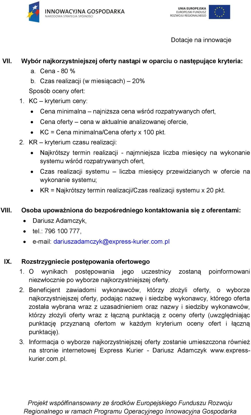 KR kryterium czasu realizacji: Najkrótszy termin realizacji - najmniejsza liczba miesięcy na wykonanie systemu wśród rozpatrywanych ofert, Czas realizacji systemu liczba miesięcy przewidzianych w