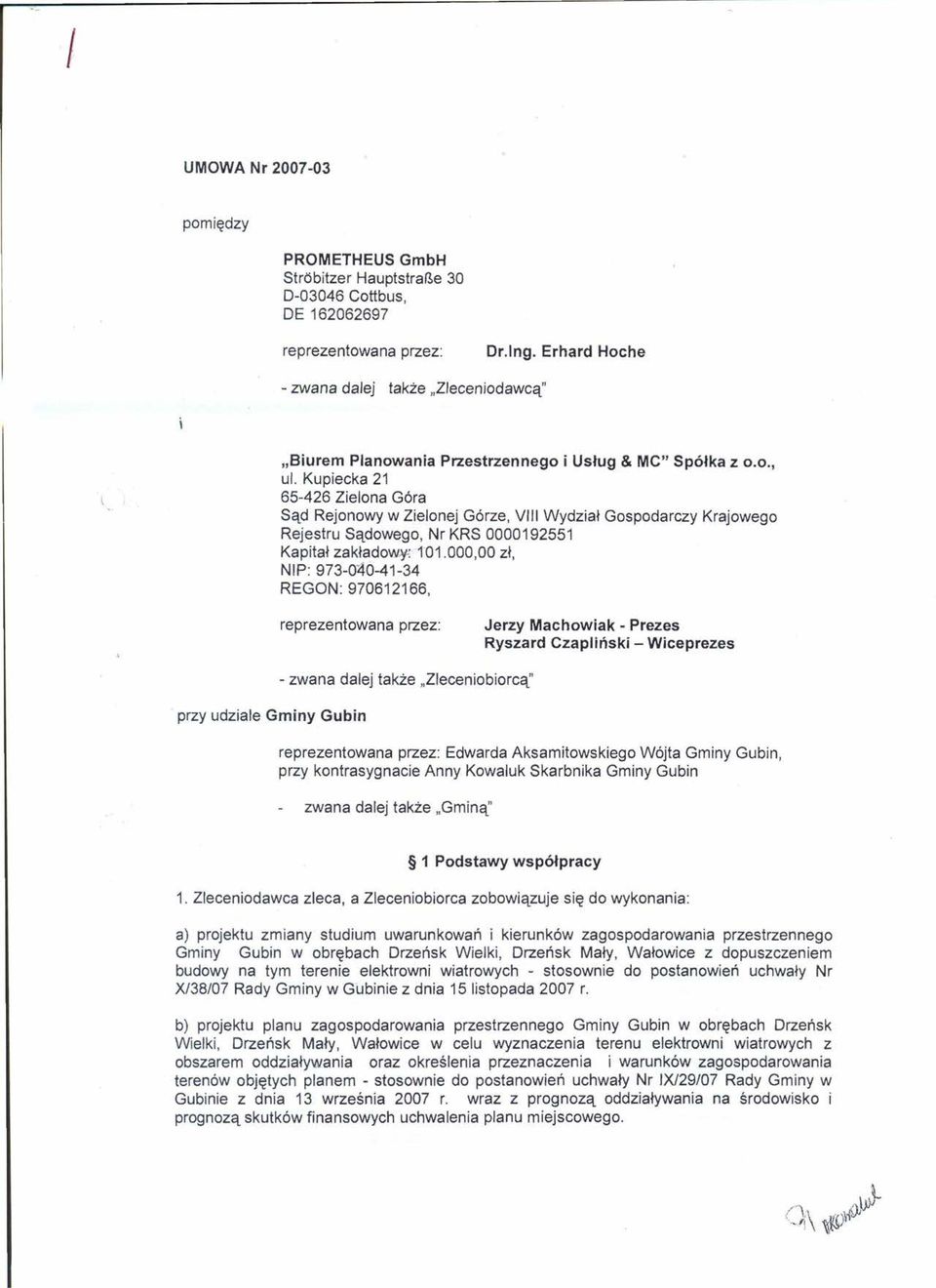 Kupiecka 21 65-426 Zielona Góra Sąd Rejonowy w Zielonej Górze, VIII Wydział Gospodarczy Krajowego Rejestru Sądowego, Nr KRS 0000192551 Kapitał zakładowy 1'01.