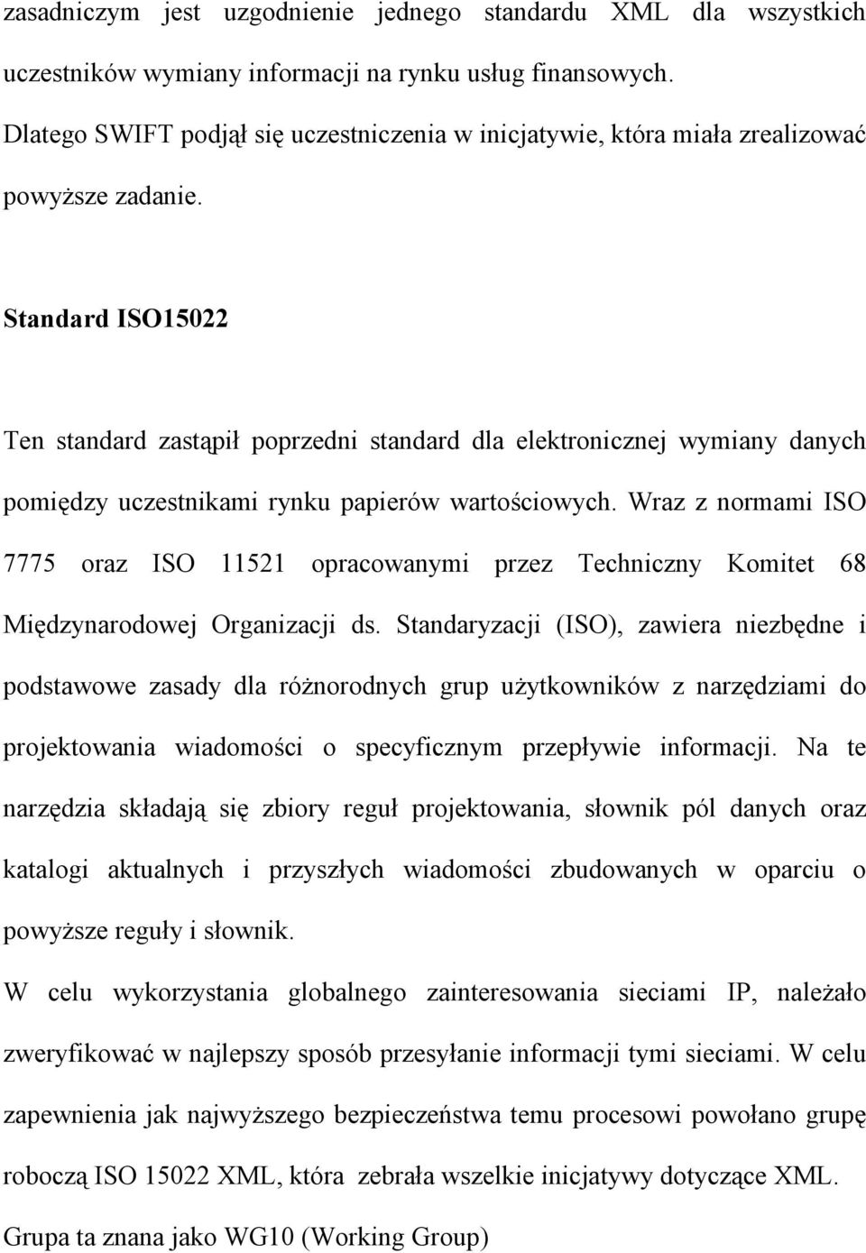 Standard ISO15022 Ten standard zastąpił poprzedni standard dla elektronicznej wymiany danych pomiędzy uczestnikami rynku papierów wartościowych.