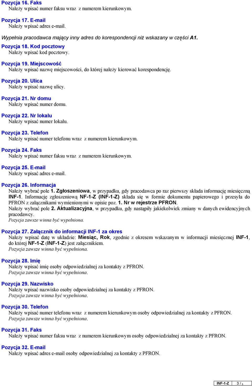 Pozycja 21. Nr domu Należy wpisać numer domu. Pozycja 22. Nr lokalu Należy wpisać numer lokalu. Pozycja 23. Telefon Należy wpisać numer telefonu wraz z numerem kierunkowym. Pozycja 24.