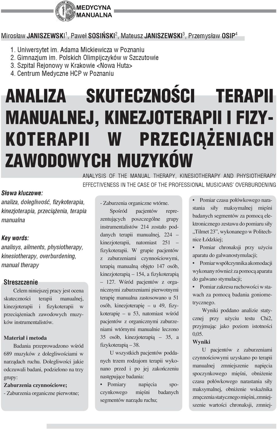 Centrum Medyczne HCP w Poznaniu ANALIZA SKUTECZNOŚCI TERAPII MANUALNEJ, KINEZJOTERAPII I FIZY- KOTERAPII W PRZECIĄŻENIACH ZAWODOWYCH MUZYKÓW S³owa kluczowe: analiza, dolegliwość, fizykoterapia,