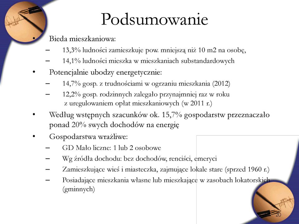 z trudnościami w ogrzaniu mieszkania (2012) 12,2% gosp. rodzinnych zalegało przynajmniej raz w roku z uregulowaniem opłat mieszkaniowych (w 2011 r.