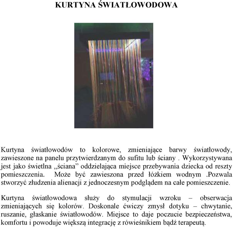 pozwala stworzyć złudzenia alienacji z jednoczesnym podglądem na całe pomieszczenie.
