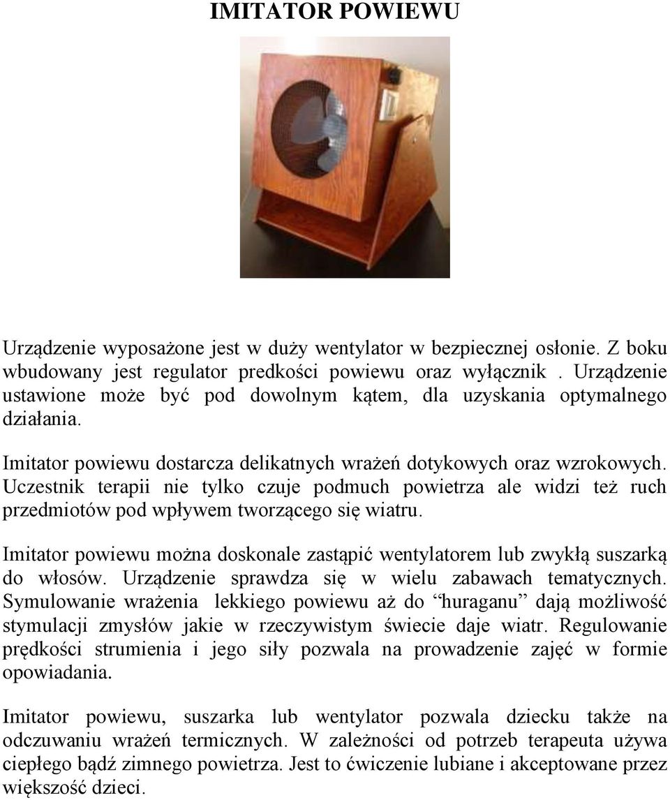 Uczestnik terapii nie tylko czuje podmuch powietrza ale widzi też ruch przedmiotów pod wpływem tworzącego się wiatru.