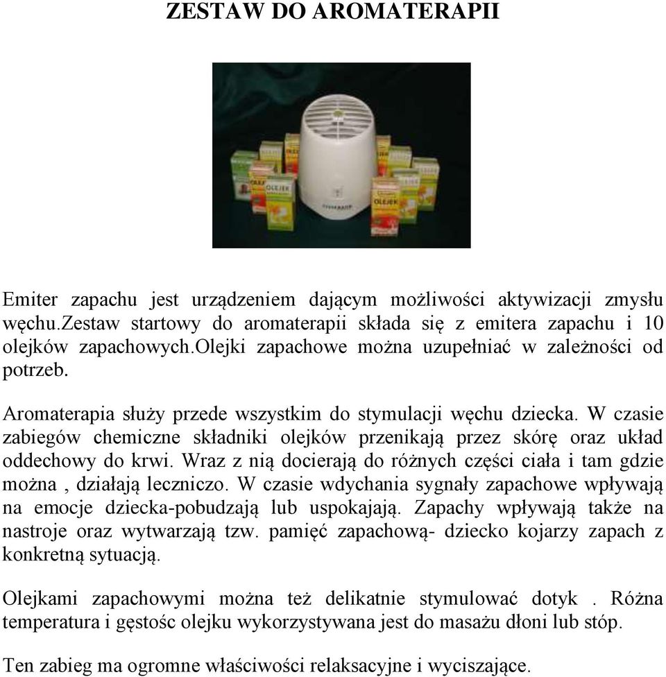 W czasie zabiegów chemiczne składniki olejków przenikają przez skórę oraz układ oddechowy do krwi. Wraz z nią docierają do różnych części ciała i tam gdzie można, działają leczniczo.
