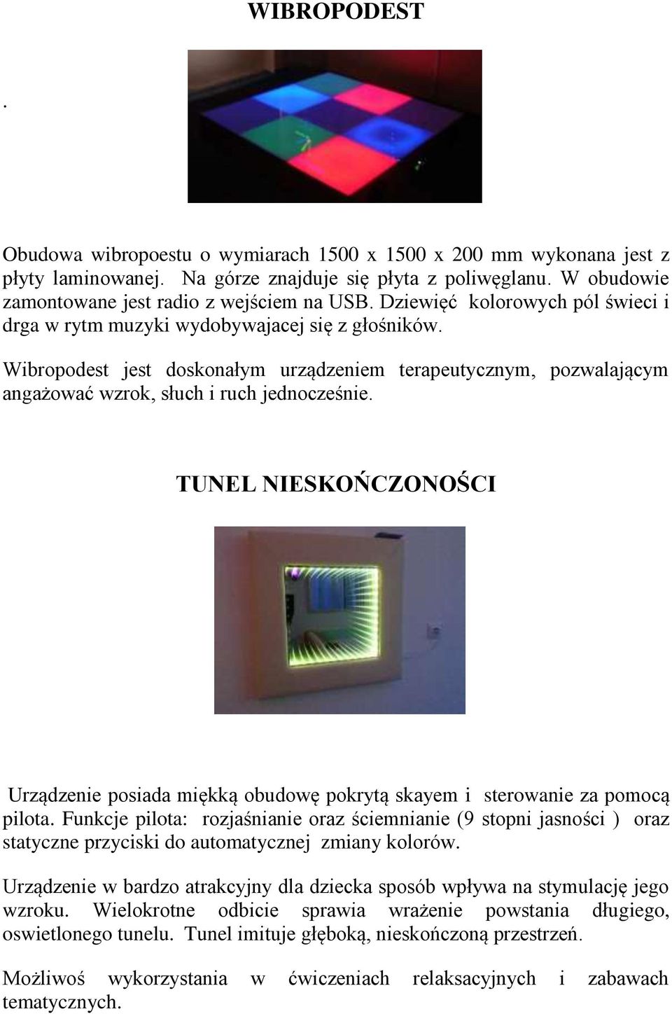 TUNEL NIESKOŃCZONOŚCI Urządzenie posiada miękką obudowę pokrytą skayem i sterowanie za pomocą pilota.
