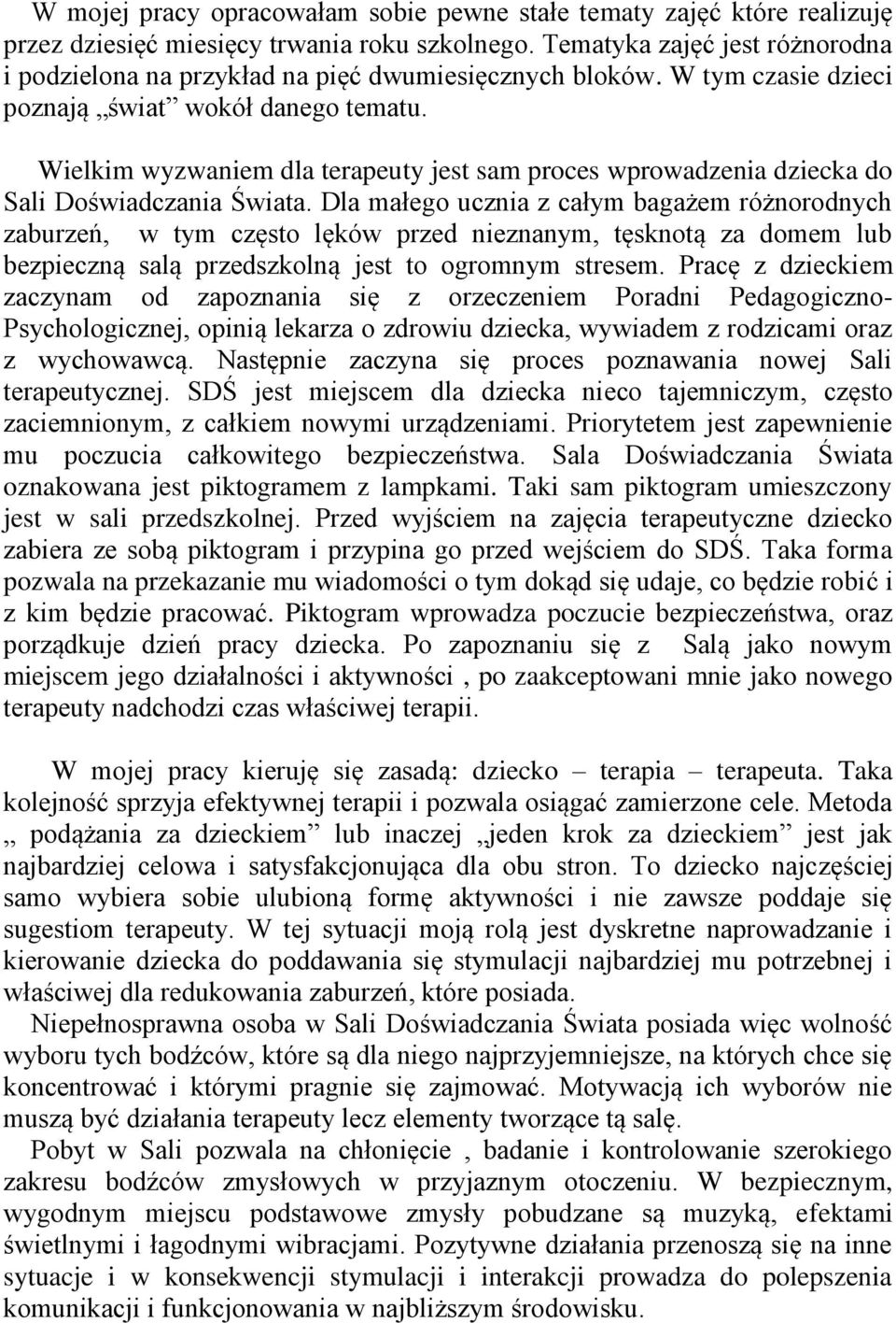 Wielkim wyzwaniem dla terapeuty jest sam proces wprowadzenia dziecka do Sali Doświadczania Świata.