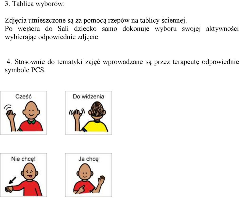 Po wejściu do Sali dziecko samo dokonuje wyboru swojej aktywności