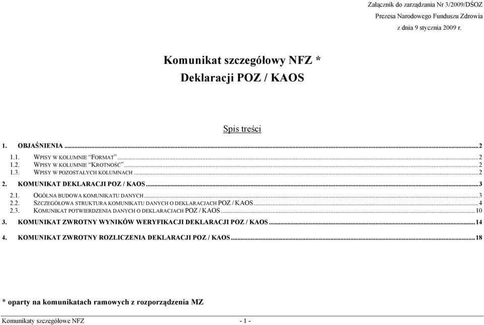 ..3 2.2. SZCZEGÓŁOWA STRUKTURA KOMUNIKATU DANYCH O DEKLARACJACH POZ / KAOS...4 2.3. KOMUNIKAT POTWIERDZENIA DANYCH O DEKLARACJACH POZ / KAOS...10 3.