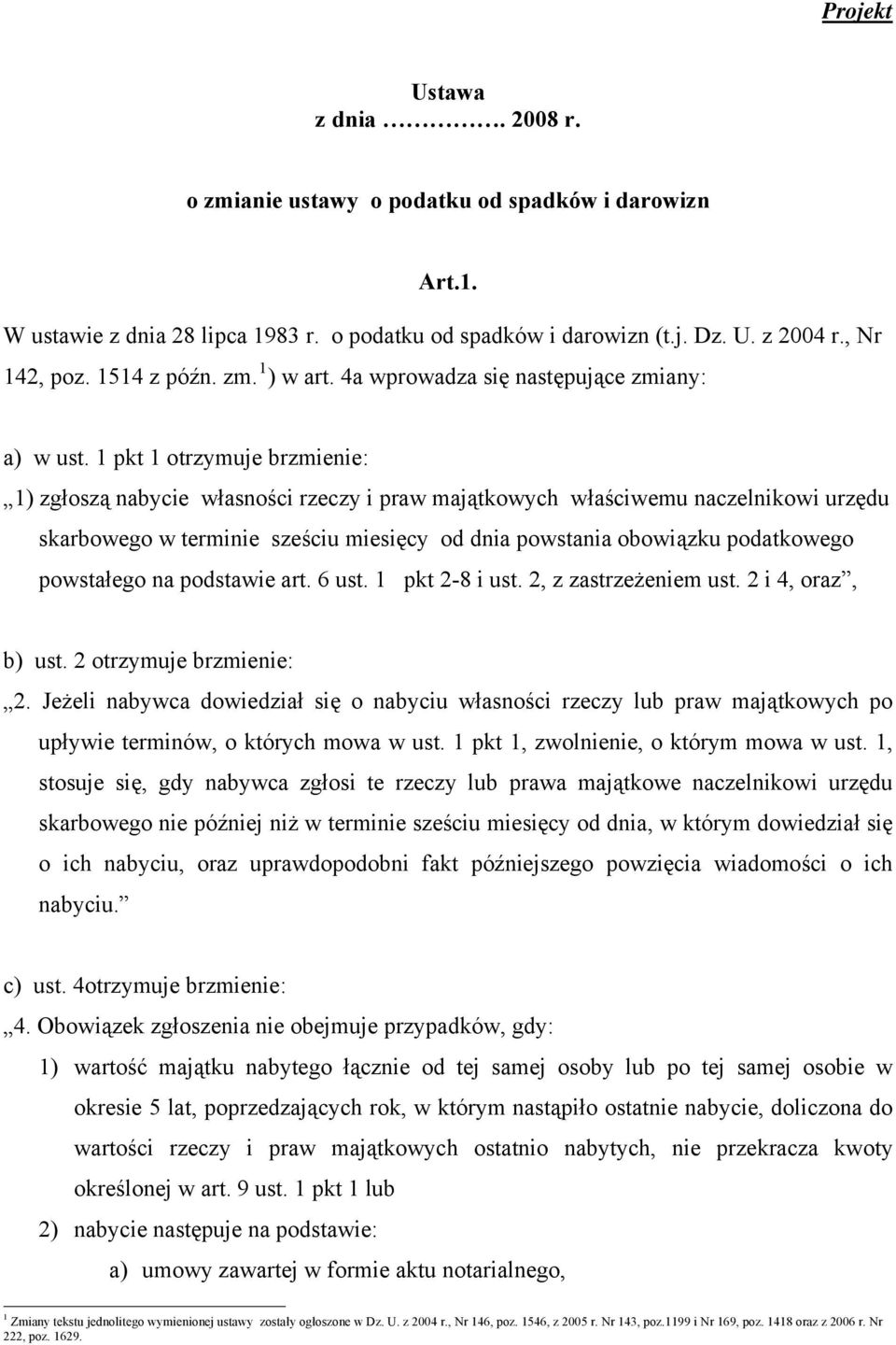 1 pkt 1 otrzymuje brzmienie: 1) zgłoszą nabycie własności rzeczy i praw majątkowych właściwemu naczelnikowi urzędu skarbowego w terminie sześciu miesięcy od dnia powstania obowiązku podatkowego