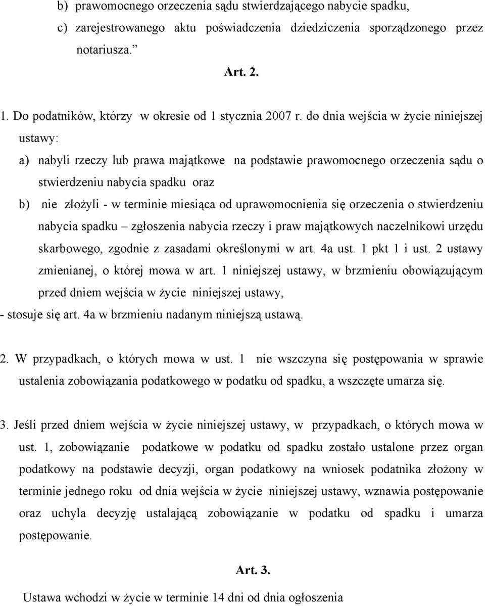 do dnia wejścia w życie niniejszej ustawy: a) nabyli rzeczy lub prawa majątkowe na podstawie prawomocnego orzeczenia sądu o stwierdzeniu nabycia spadku oraz b) nie złożyli - w terminie miesiąca od