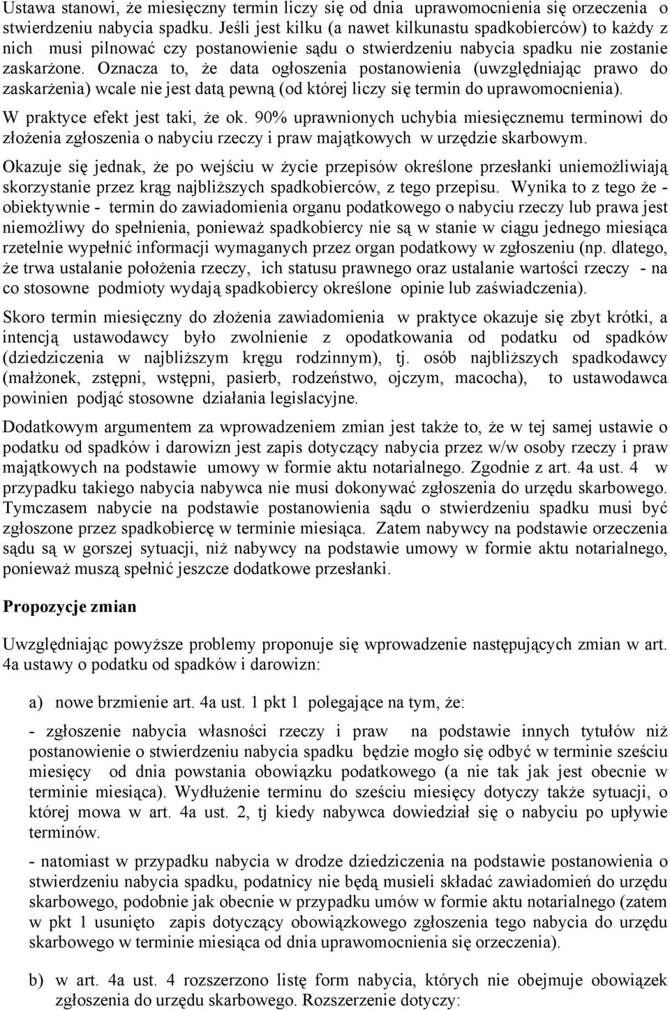 Oznacza to, że data ogłoszenia postanowienia (uwzględniając prawo do zaskarżenia) wcale nie jest datą pewną (od której liczy się termin do uprawomocnienia). W praktyce efekt jest taki, że ok.