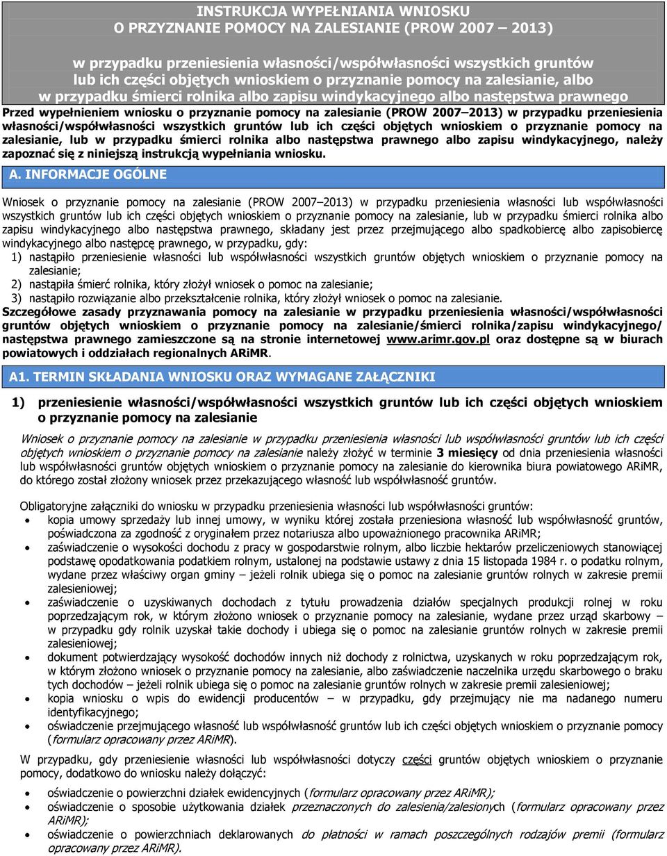 przeniesienia własności/współwłasności wszystkich gruntów lub ich części objętych wnioskiem o przyznanie pomocy na zalesianie, lub w przypadku śmierci rolnika albo następstwa prawnego albo zapisu