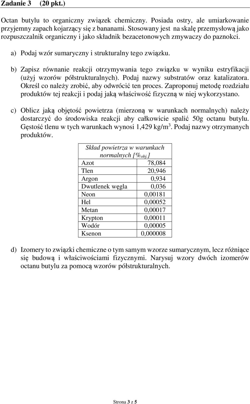 b) Zapisz równanie reakcji otrzymywania tego związku w wyniku estryfikacji (użyj wzorów półstrukturalnych). Podaj nazwy substratów oraz katalizatora. Określ co należy zrobić, aby odwrócić ten proces.