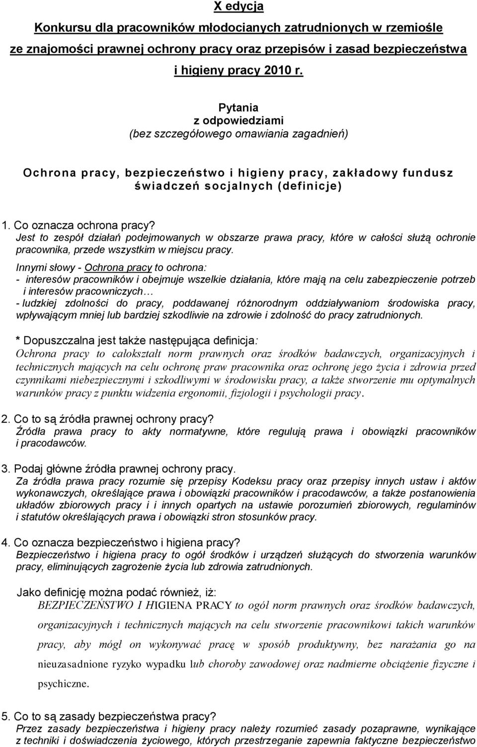 Jest to zespół działań podejmowanych w obszarze prawa pracy, które w całości służą ochronie pracownika, przede wszystkim w miejscu pracy.