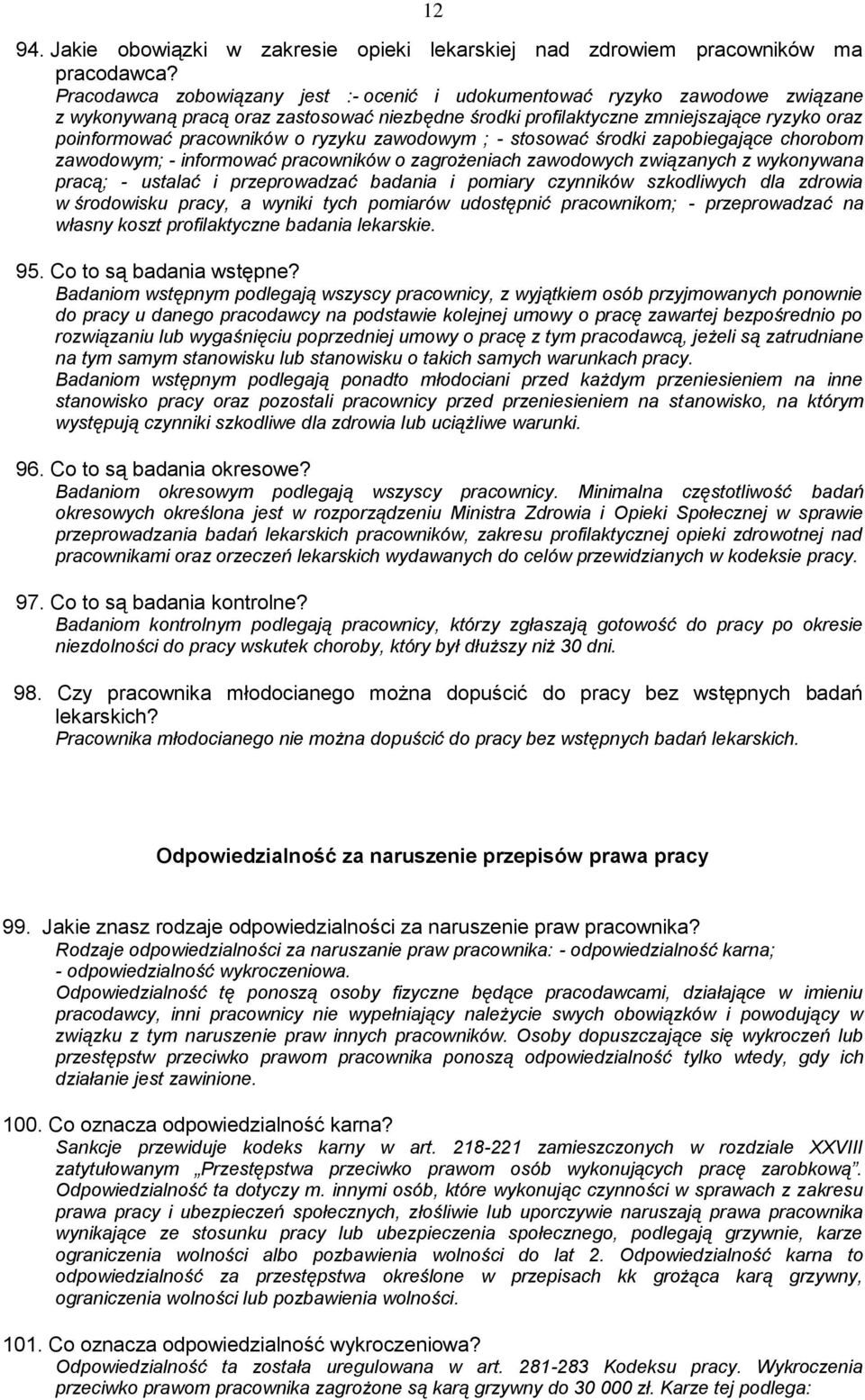 ryzyku zawodowym ; - stosować środki zapobiegające chorobom zawodowym; - informować pracowników o zagrożeniach zawodowych związanych z wykonywana pracą; - ustalać i przeprowadzać badania i pomiary