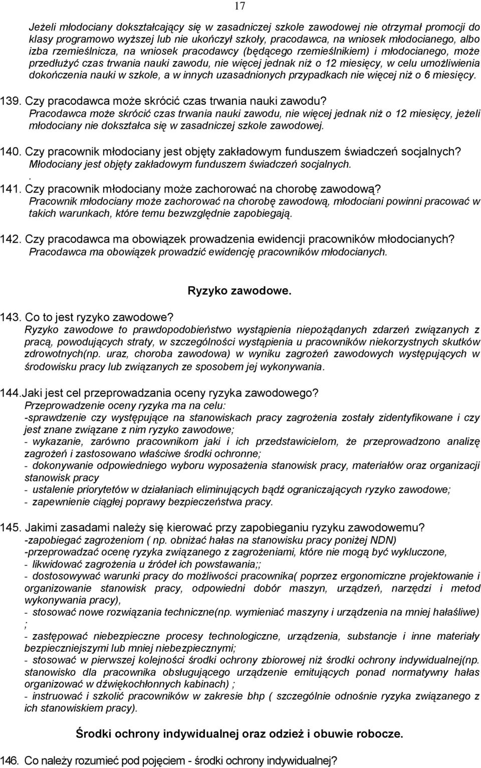 szkole, a w innych uzasadnionych przypadkach nie więcej niż o 6 miesięcy. 139. Czy pracodawca może skrócić czas trwania nauki zawodu?