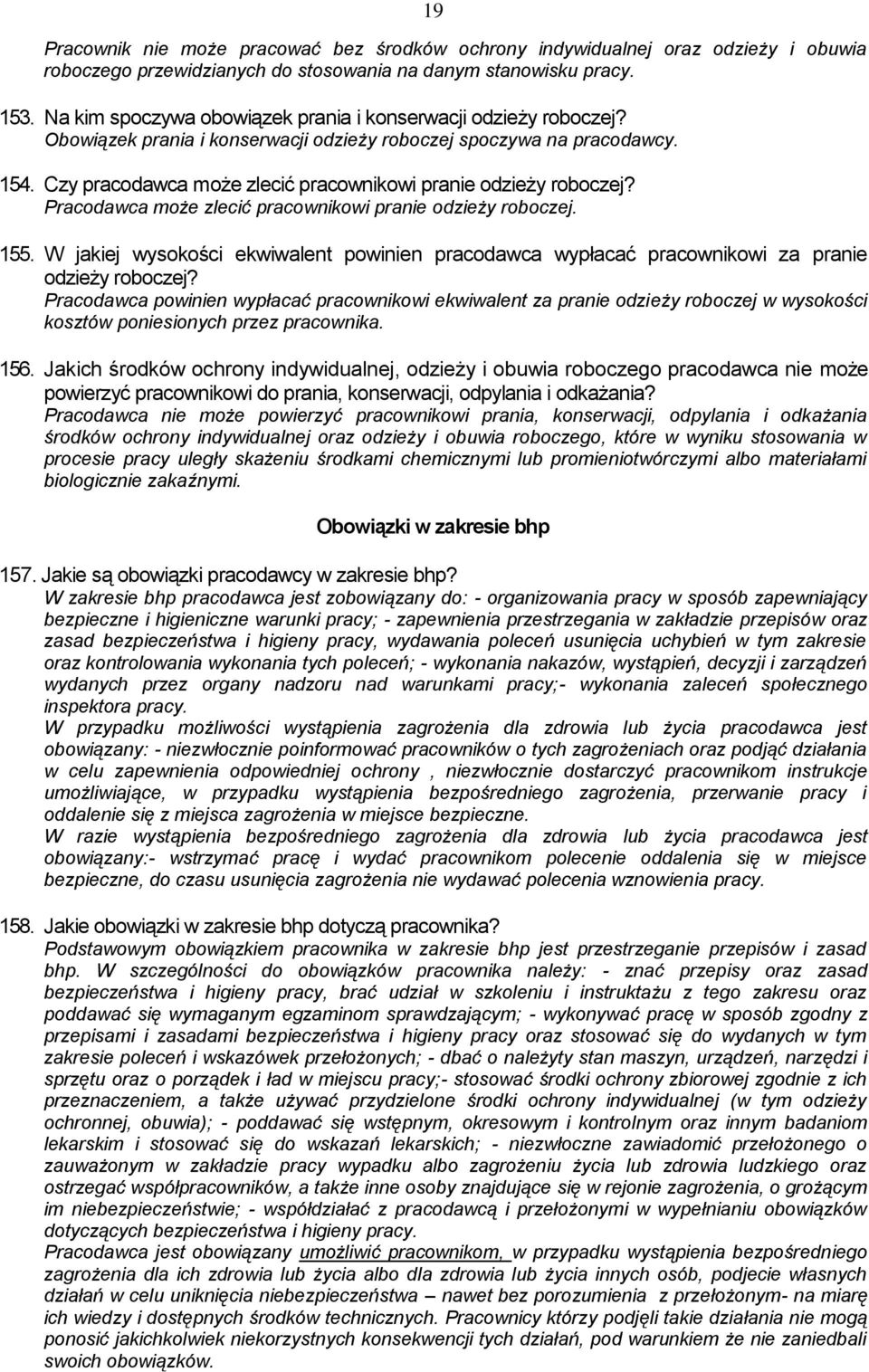 Czy pracodawca może zlecić pracownikowi pranie odzieży roboczej? Pracodawca może zlecić pracownikowi pranie odzieży roboczej. 155.