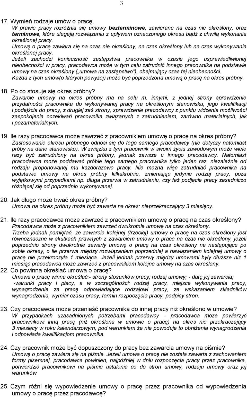 Umowę o pracę zawiera się na czas nie określony, na czas określony lub na czas wykonywania określonej pracy.