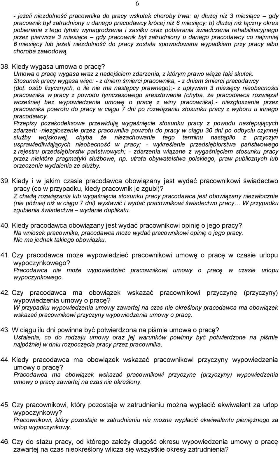 jeżeli niezdolność do pracy została spowodowana wypadkiem przy pracy albo choroba zawodową. 38. Kiedy wygasa umowa o pracę?