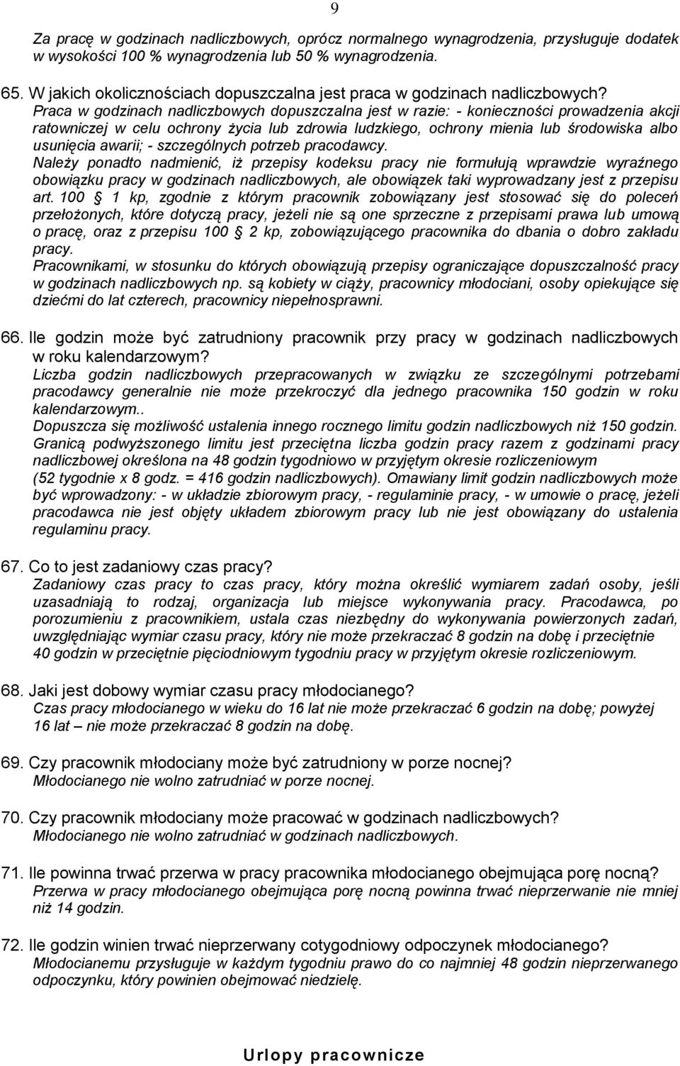 Praca w godzinach nadliczbowych dopuszczalna jest w razie: - konieczności prowadzenia akcji ratowniczej w celu ochrony życia lub zdrowia ludzkiego, ochrony mienia lub środowiska albo usunięcia