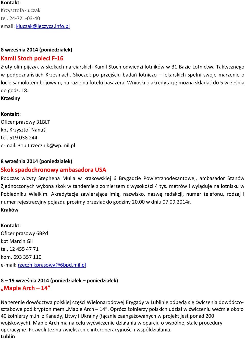 Skoczek po przejściu badań lotniczo lekarskich spełni swoje marzenie o locie samolotem bojowym, na razie na fotelu pasażera. Wnioski o akredytację można składać do 5 września do godz. 18.