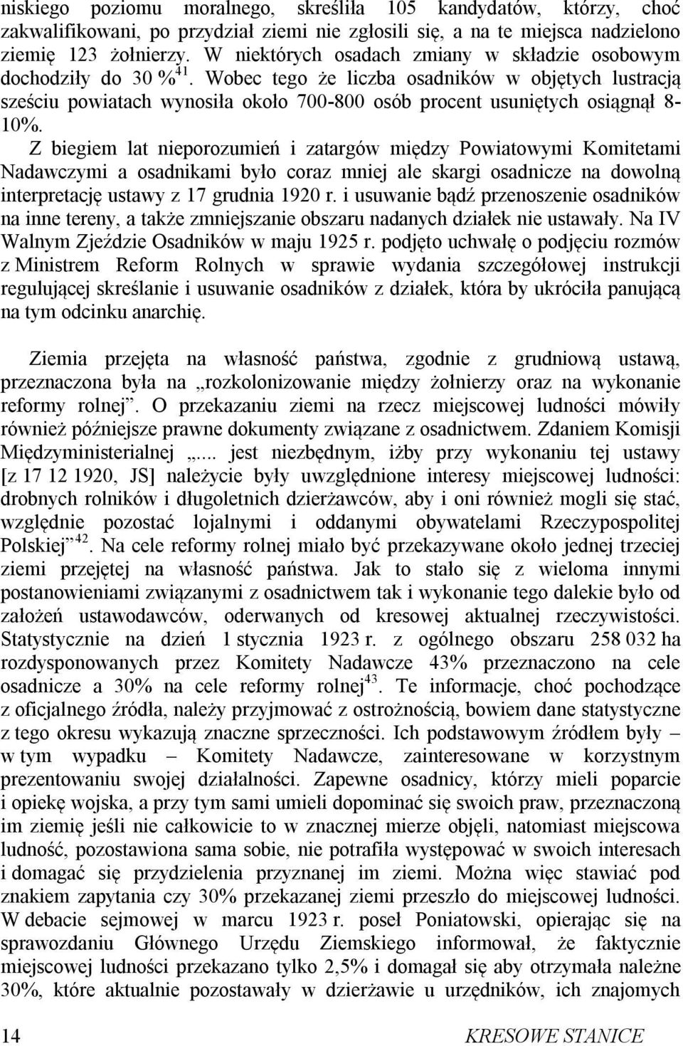 Wobec tego że liczba osadników w objętych lustracją sześciu powiatach wynosiła około 700-800 osób procent usuniętych osiągnął 8-10%.